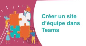 Formation Microsoft Office 365 - créer un site via Teams